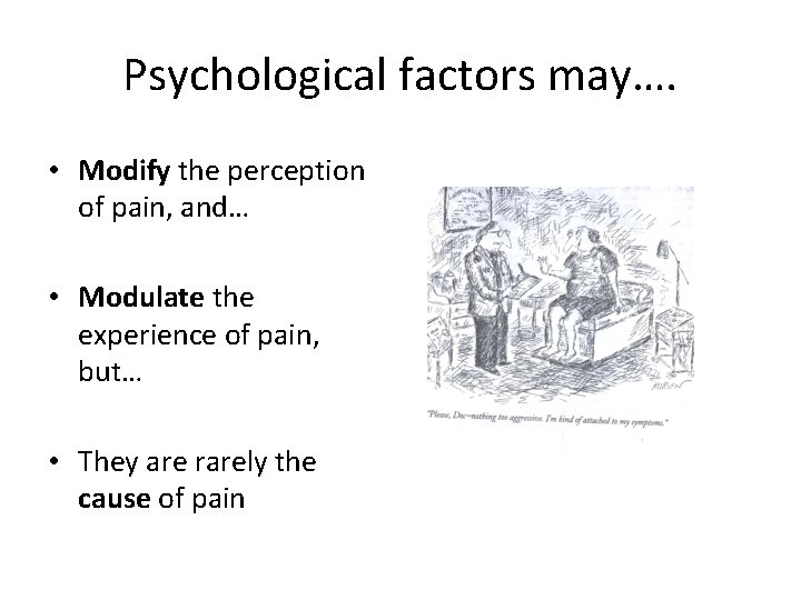 Psychological factors may…. • Modify the perception of pain, and… • Modulate the experience