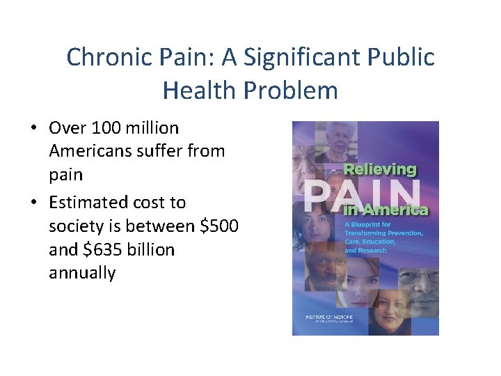 Chronic Pain: A Significant Public Health Problem • Over 100 million Americans suffer from