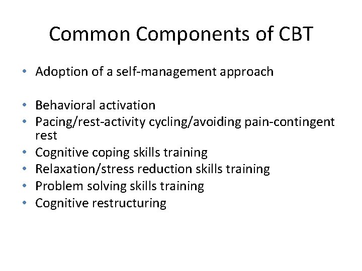 Common Components of CBT • Adoption of a self-management approach • Behavioral activation •