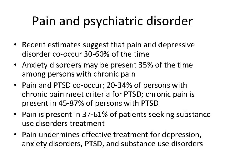 Pain and psychiatric disorder • Recent estimates suggest that pain and depressive disorder co-occur
