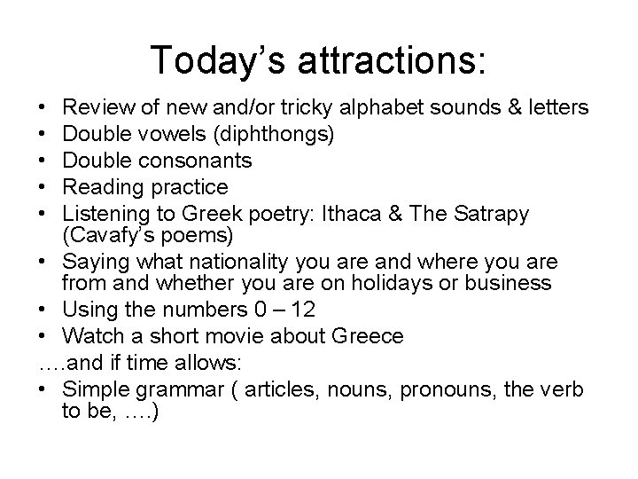 Today’s attractions: • • • Review of new and/or tricky alphabet sounds & letters