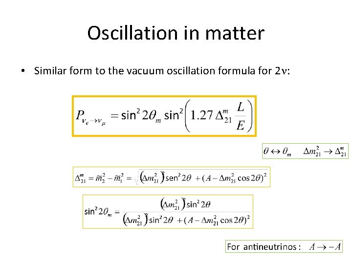 Oscillation in matter • Similar form to the vacuum oscillation formula for 2 :