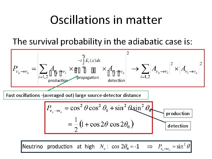 Oscillations in matter The survival probability in the adiabatic case is: Fast oscillations -(averaged