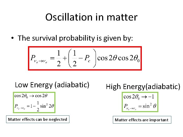 Oscillation in matter • The survival probability is given by: Low Energy (adiabatic) Matter