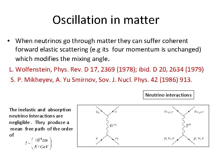 Oscillation in matter • When neutrinos go through matter they can suffer coherent forward