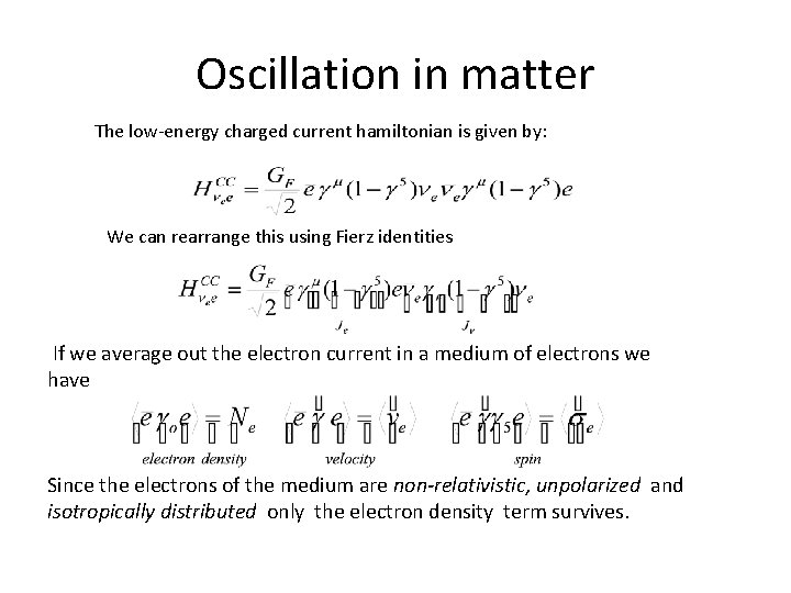 Oscillation in matter The low-energy charged current hamiltonian is given by: We can rearrange