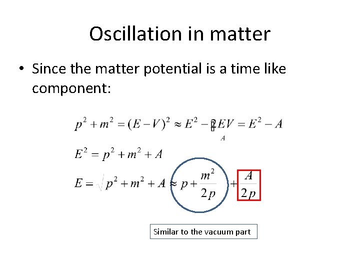 Oscillation in matter • Since the matter potential is a time like component: Similar