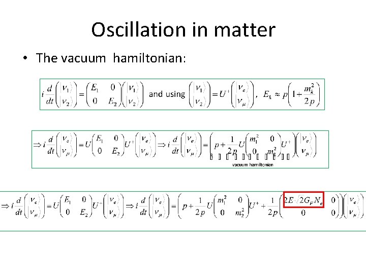 Oscillation in matter • The vacuum hamiltonian: 