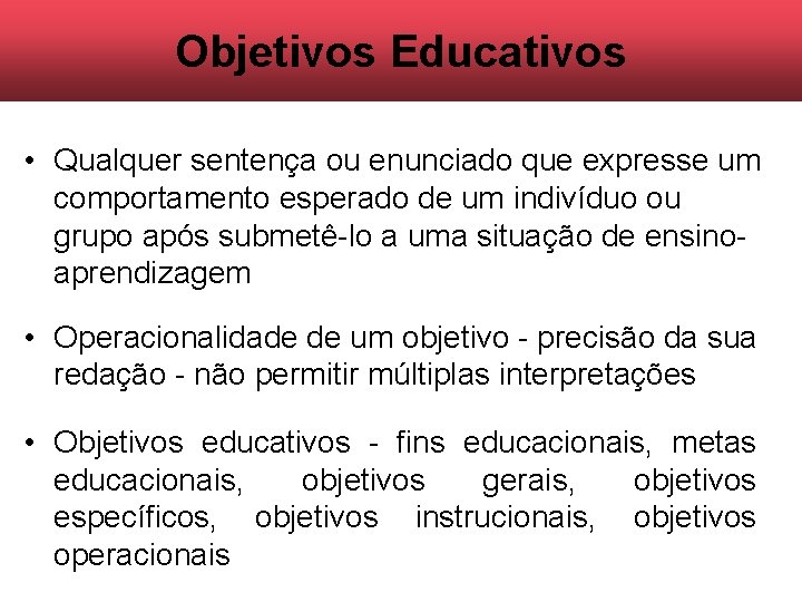 Objetivos Educativos • Qualquer sentença ou enunciado que expresse um comportamento esperado de um