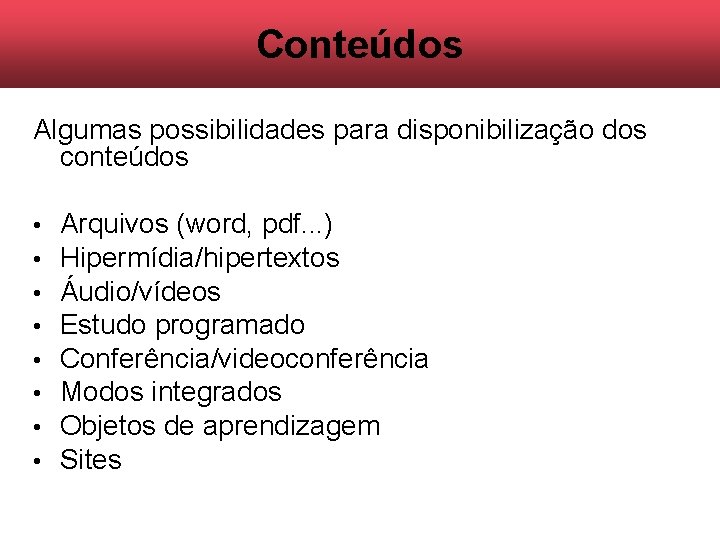Conteúdos Algumas possibilidades para disponibilização dos conteúdos • • Arquivos (word, pdf. . . Conteúdos Algumas possibilidades para disponibilização dos conteúdos • • Arquivos (word, pdf. . .