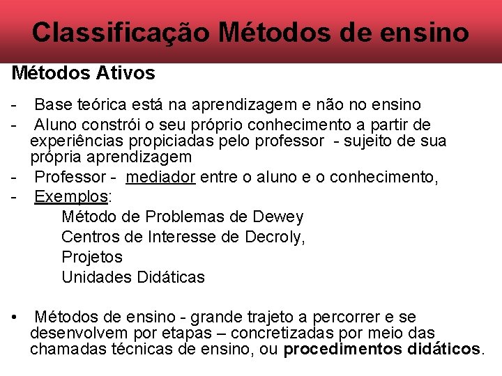 Classificação Métodos de ensino Métodos Ativos - Base teórica está na aprendizagem e não Classificação Métodos de ensino Métodos Ativos - Base teórica está na aprendizagem e não
