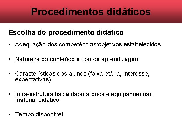 Procedimentos didáticos Escolha do procedimento didático • Adequação dos competências/objetivos estabelecidos • Natureza do