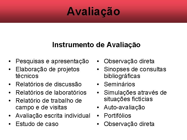 Avaliação Instrumento de Avaliação • Pesquisas e apresentação • Elaboração de projetos técnicos •