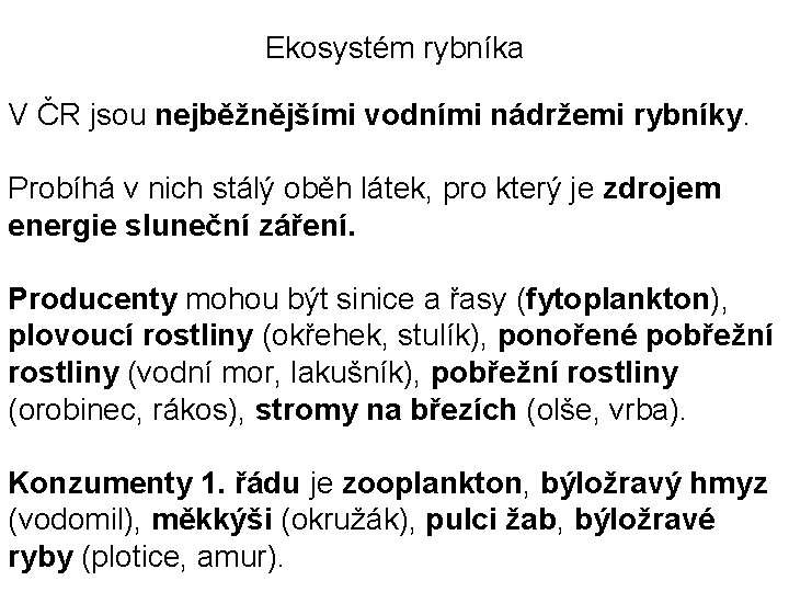 Ekosystém rybníka V ČR jsou nejběžnějšími vodními nádržemi rybníky. Probíhá v nich stálý oběh