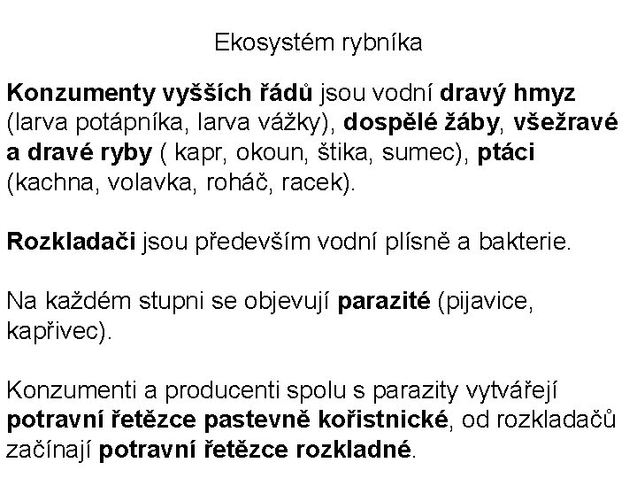Ekosystém rybníka Konzumenty vyšších řádů jsou vodní dravý hmyz (larva potápníka, larva vážky), dospělé