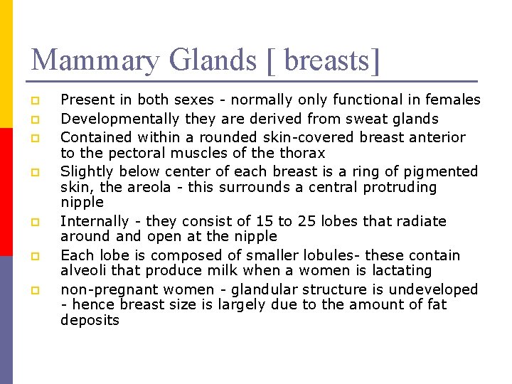 Mammary Glands [ breasts] p p p p Present in both sexes - normally
