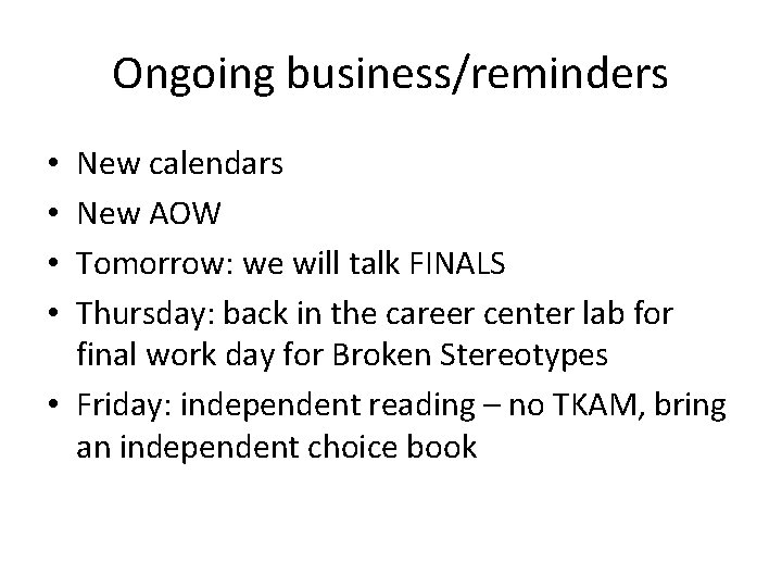 Ongoing business/reminders New calendars New AOW Tomorrow: we will talk FINALS Thursday: back in