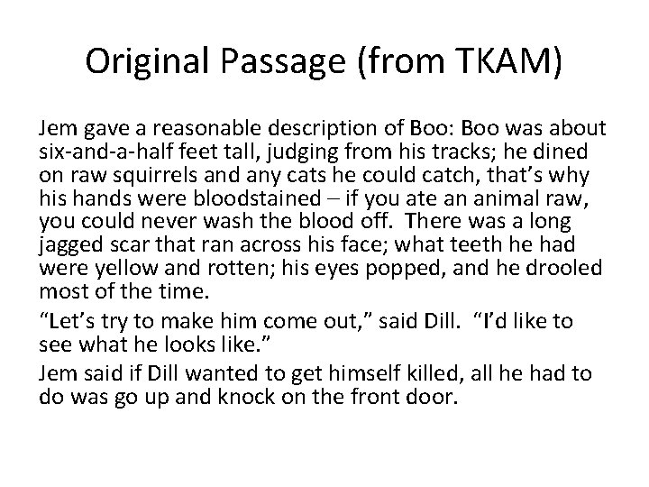 Original Passage (from TKAM) Jem gave a reasonable description of Boo: Boo was about