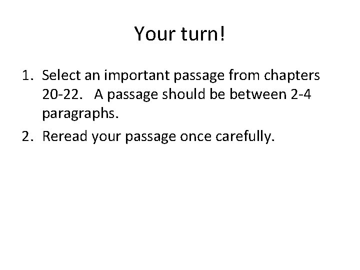Your turn! 1. Select an important passage from chapters 20 -22. A passage should