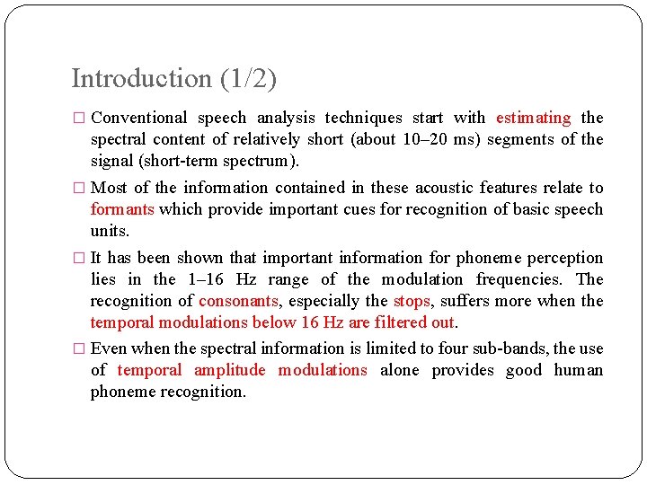 Introduction (1/2) � Conventional speech analysis techniques start with estimating the spectral content of