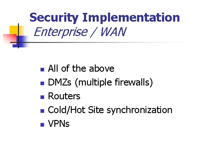 Security Implementation Enterprise / WAN n n n All of the above DMZs (multiple