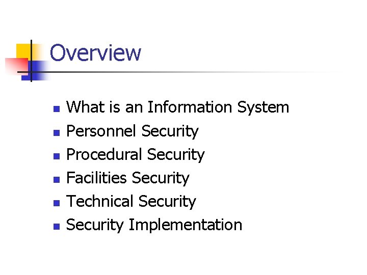 Overview n n n What is an Information System Personnel Security Procedural Security Facilities