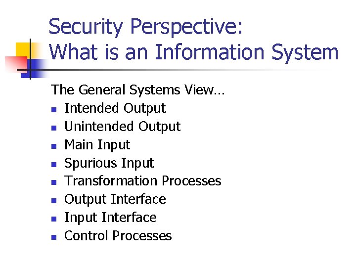 Security Perspective: What is an Information System The General Systems View… n Intended Output