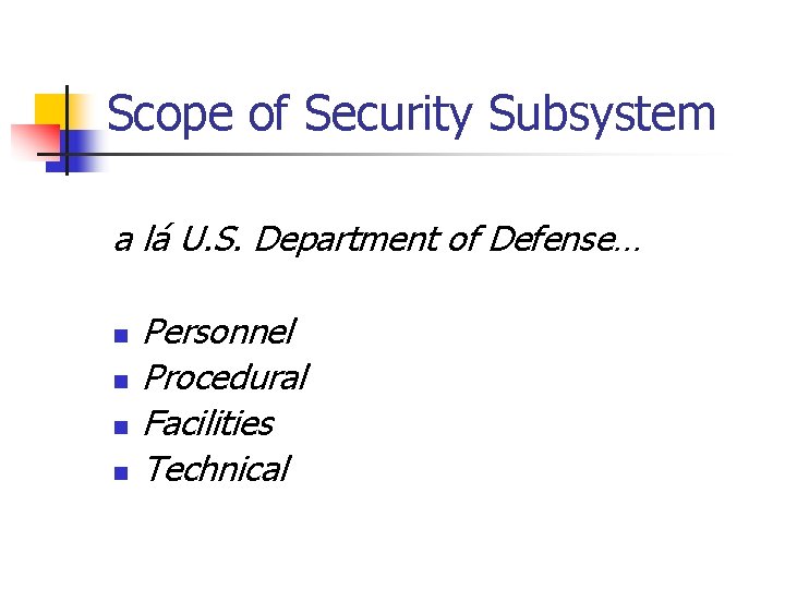 Scope of Security Subsystem a lá U. S. Department of Defense… n n Personnel
