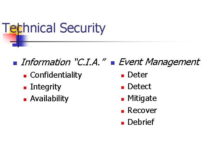 Technical Security n Information “C. I. A. ” n n n Confidentiality Integrity Availability