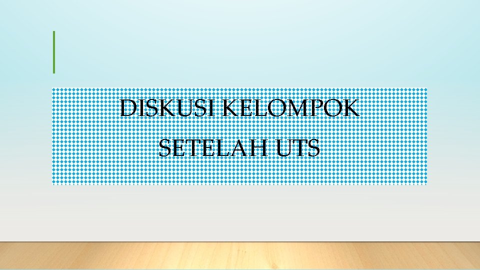 DISKUSI KELOMPOK SETELAH UTS 