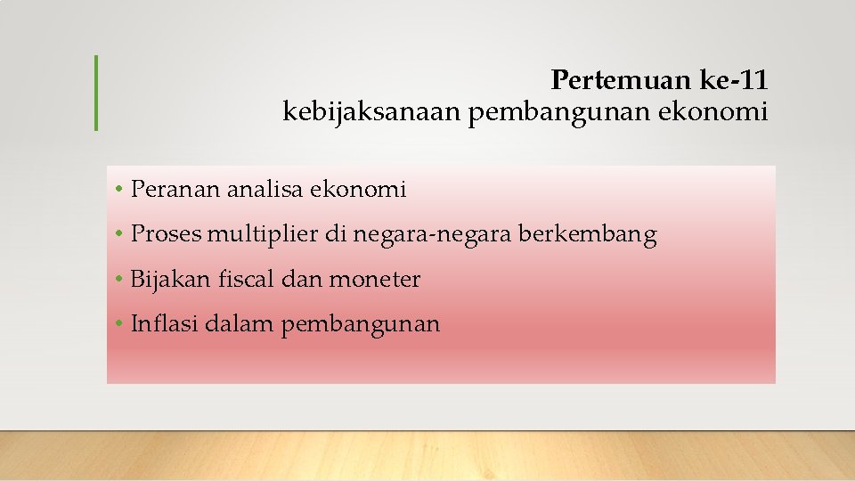 Pertemuan ke-11 kebijaksanaan pembangunan ekonomi • Peranan analisa ekonomi • Proses multiplier di negara-negara