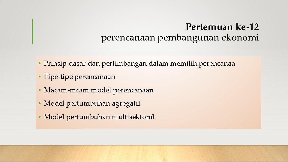 Pertemuan ke-12 perencanaan pembangunan ekonomi • Prinsip dasar dan pertimbangan dalam memilih perencanaa •