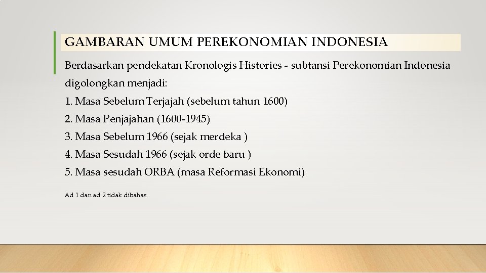 GAMBARAN UMUM PEREKONOMIAN INDONESIA Berdasarkan pendekatan Kronologis Histories - subtansi Perekonomian Indonesia digolongkan menjadi: