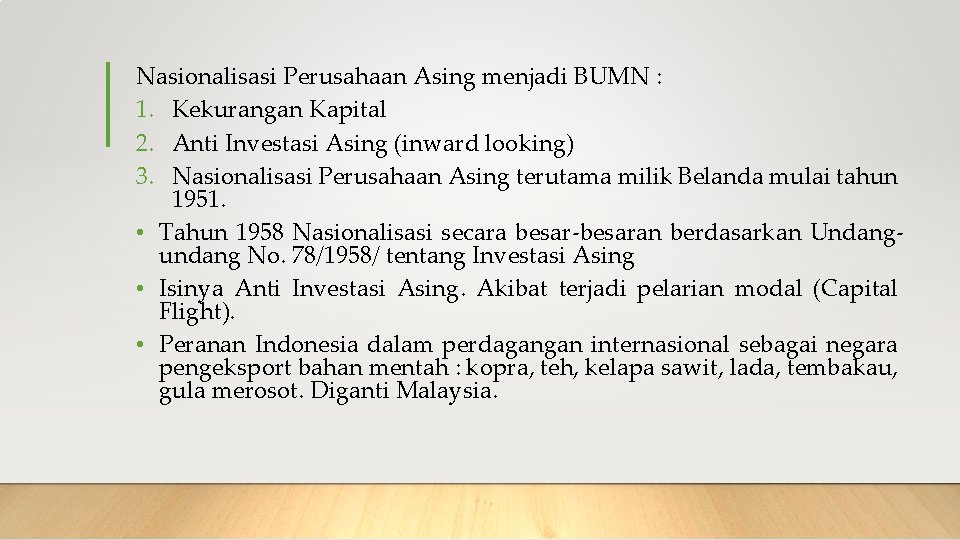 Nasionalisasi Perusahaan Asing menjadi BUMN : 1. Kekurangan Kapital 2. Anti Investasi Asing (inward