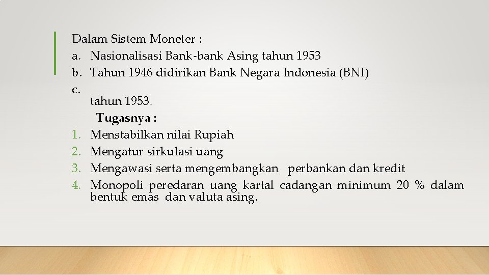 Dalam Sistem Moneter : a. Nasionalisasi Bank-bank Asing tahun 1953 b. Tahun 1946 didirikan