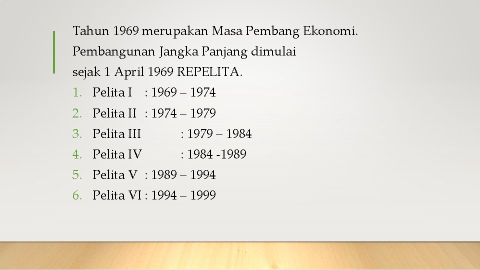 Tahun 1969 merupakan Masa Pembang Ekonomi. Pembangunan Jangka Panjang dimulai sejak 1 April 1969