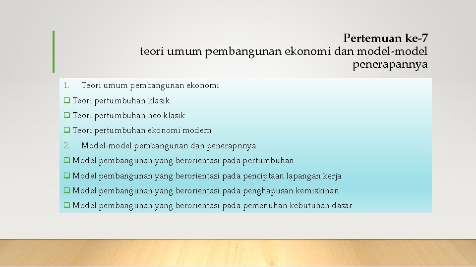 Pertemuan ke-7 teori umum pembangunan ekonomi dan model-model penerapannya 1. Teori umum pembangunan ekonomi