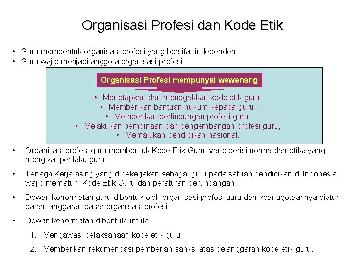 Organisasi Profesi dan Kode Etik • Guru membentuk organisasi profesi yang bersifat independen •