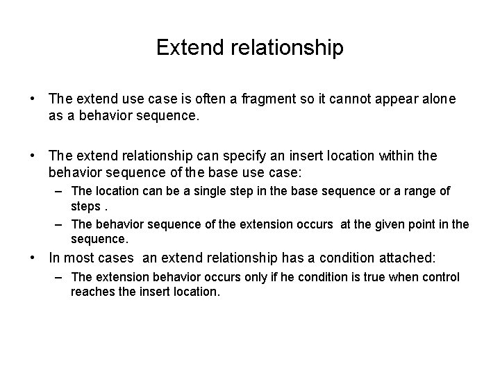 Extend relationship • The extend use case is often a fragment so it cannot