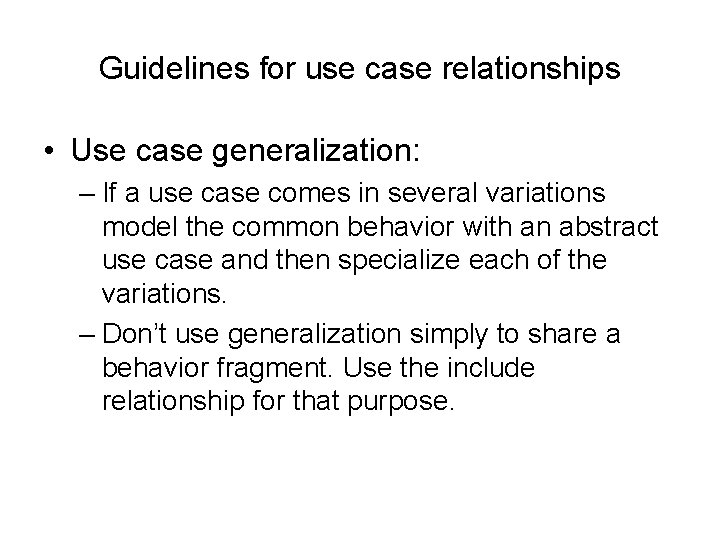 Guidelines for use case relationships • Use case generalization: – If a use case