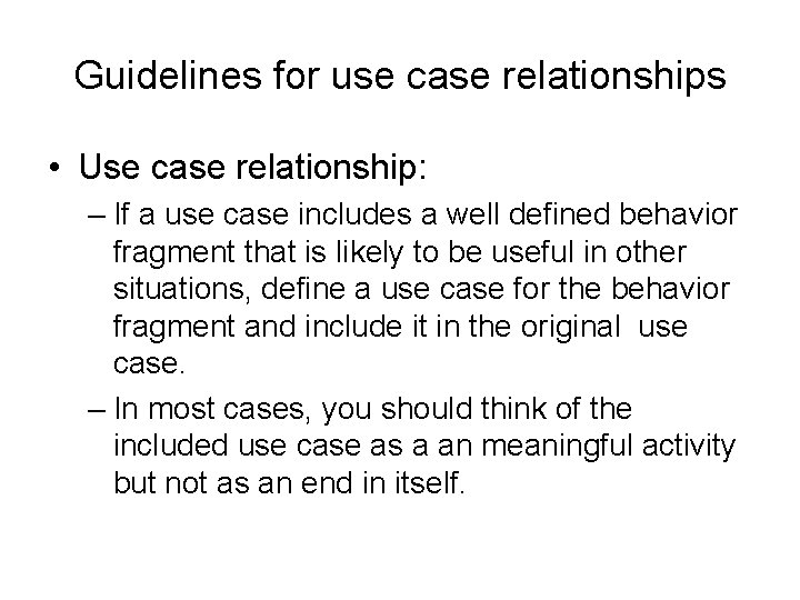 Guidelines for use case relationships • Use case relationship: – If a use case