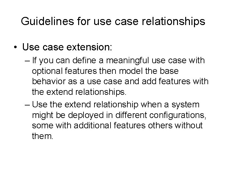 Guidelines for use case relationships • Use case extension: – If you can define