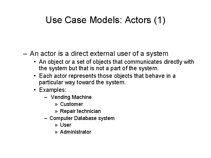 Use Case Models: Actors (1) – An actor is a direct external user of