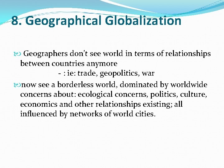 8. Geographical Globalization Geographers don’t see world in terms of relationships between countries anymore
