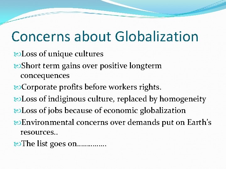 Concerns about Globalization Loss of unique cultures Short term gains over positive longterm concequences