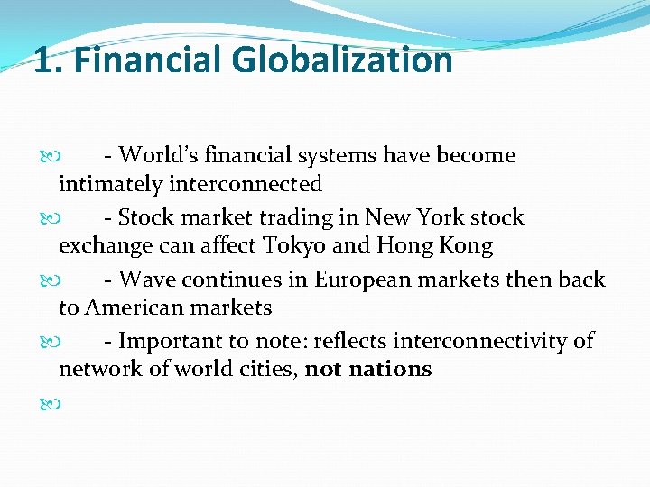 1. Financial Globalization - World’s financial systems have become intimately interconnected - Stock market