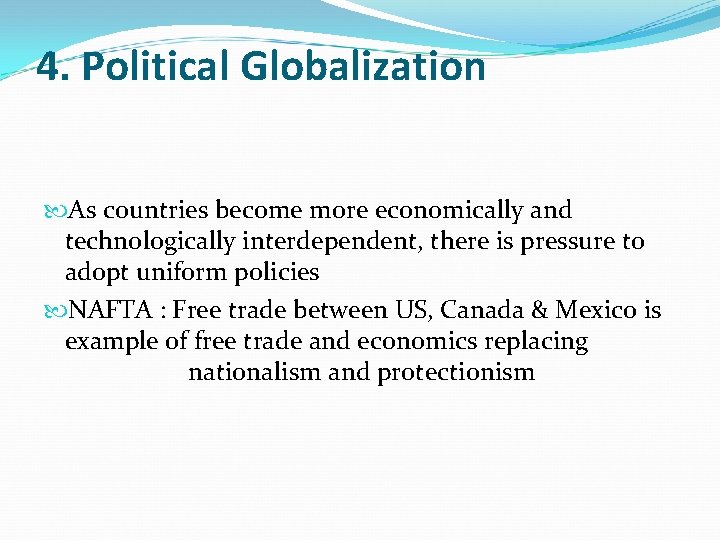 4. Political Globalization As countries become more economically and technologically interdependent, there is pressure