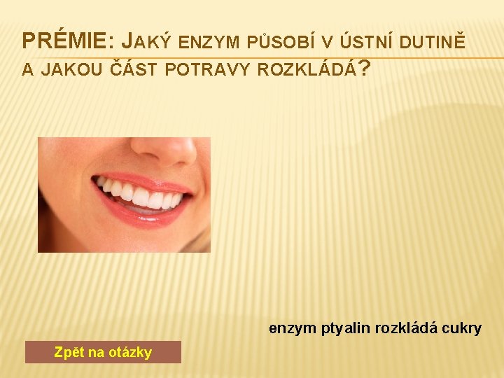 PRÉMIE: JAKÝ ENZYM PŮSOBÍ V ÚSTNÍ DUTINĚ A JAKOU ČÁST POTRAVY ROZKLÁDÁ? enzym ptyalin