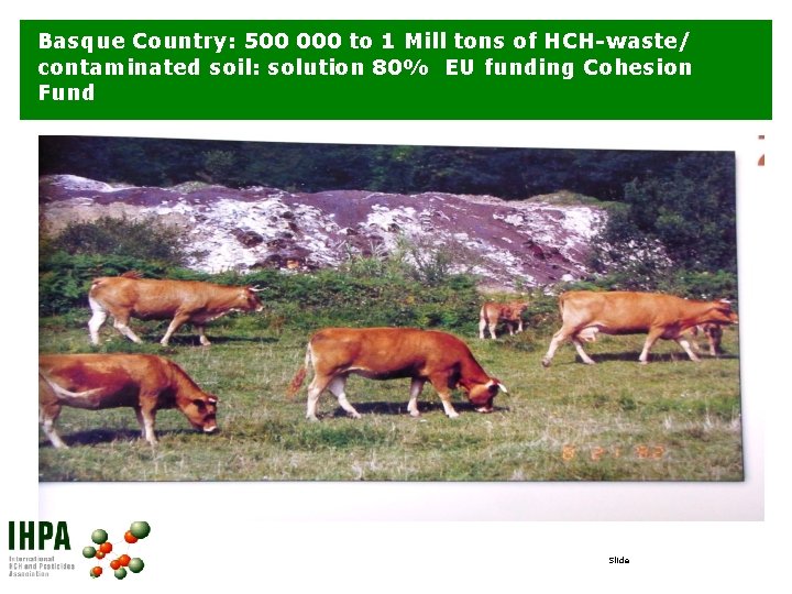 Basque Country: 500 000 to 1 Mill tons of HCH-waste/ contaminated soil: solution 80%