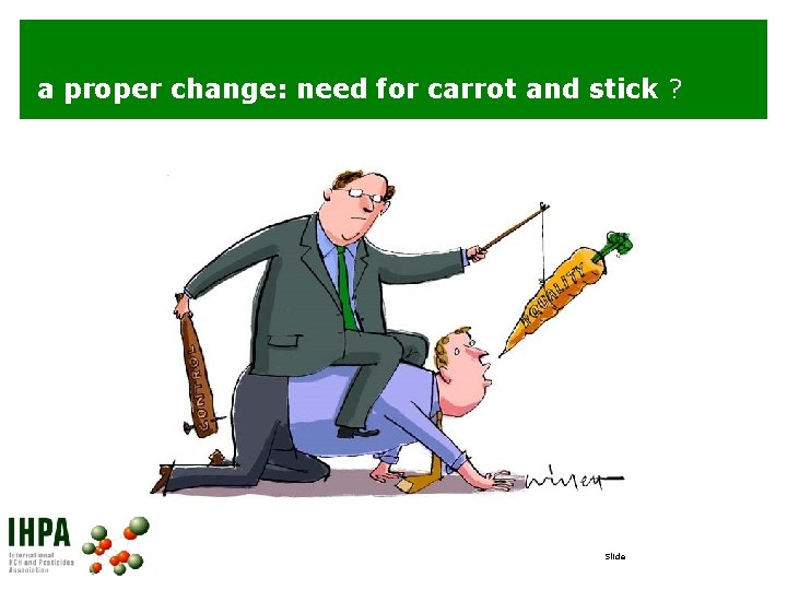 a proper change: need for carrot and stick ? Slide 